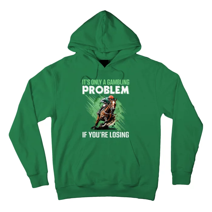 ItS Only A Gambling Problem If YouRe Not Losing Hoodie