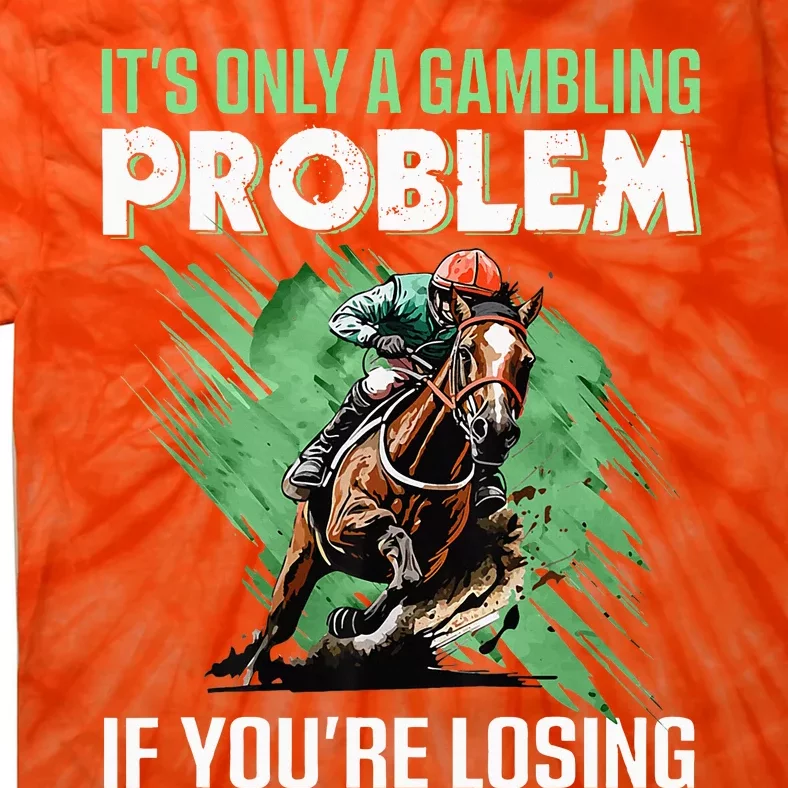 ItS Only A Gambling Problem If YouRe Not Losing Tie-Dye T-Shirt