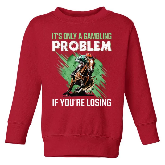 ItS Only A Gambling Problem If YouRe Not Losing Toddler Sweatshirt