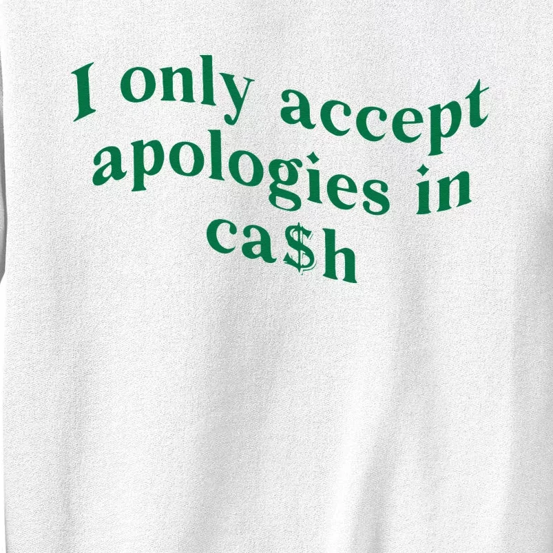 I Only Accept Apologies In Cash Sweatshirt