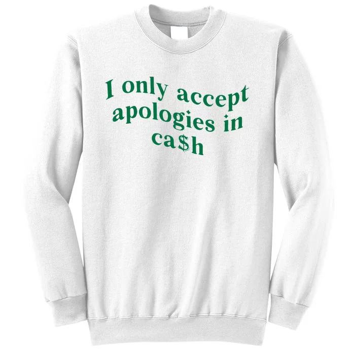 I Only Accept Apologies In Cash Sweatshirt