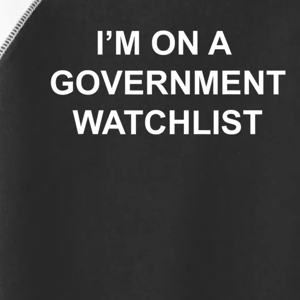 Im On A Government Watchlist Toddler Fine Jersey T-Shirt