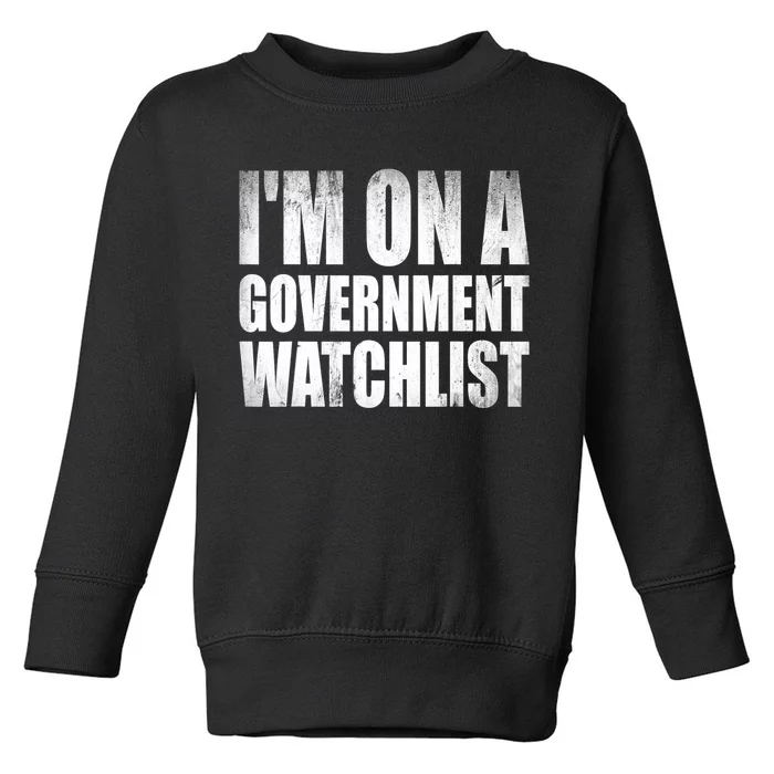 Im On A Government Watchlist Toddler Sweatshirt