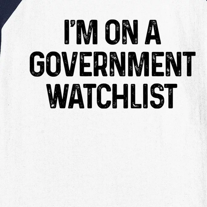 Im On A Government Watchlist Baseball Sleeve Shirt