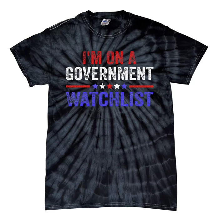 IM On A Government Watchlist Tie-Dye T-Shirt