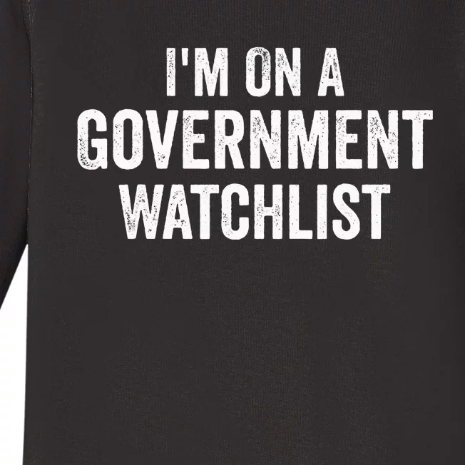 IM On A Government Watchlist Baby Long Sleeve Bodysuit