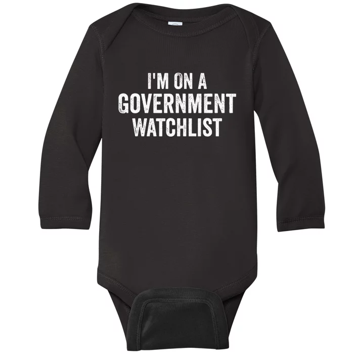 IM On A Government Watchlist Baby Long Sleeve Bodysuit