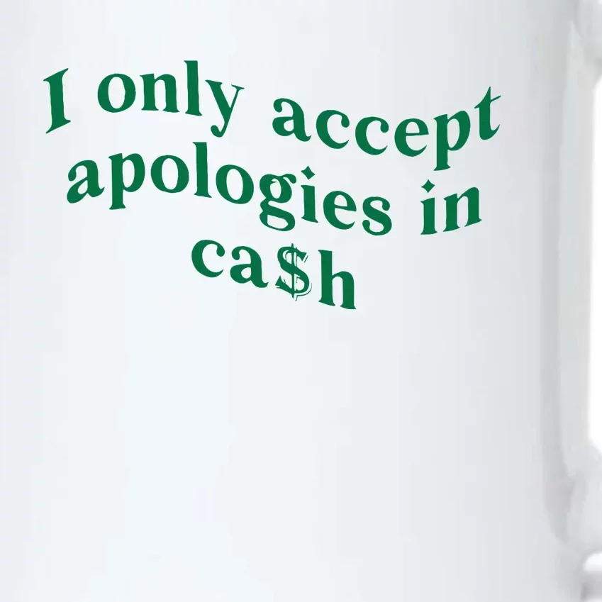 I Only Accept Apologies In Cash Black Color Changing Mug