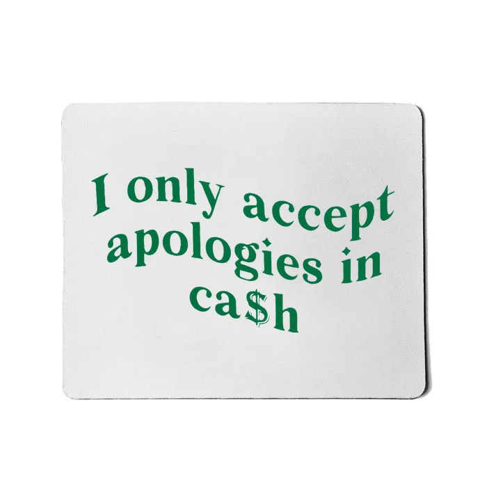 I Only Accept Apologies In Cash Mousepad