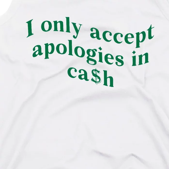 I Only Accept Apologies In Cash Tank Top