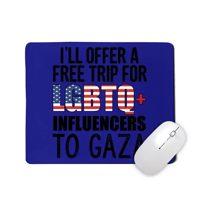 ILl Offer A Free Trip For Lgbtq Influencers To Gaza Funny Gift Mousepad