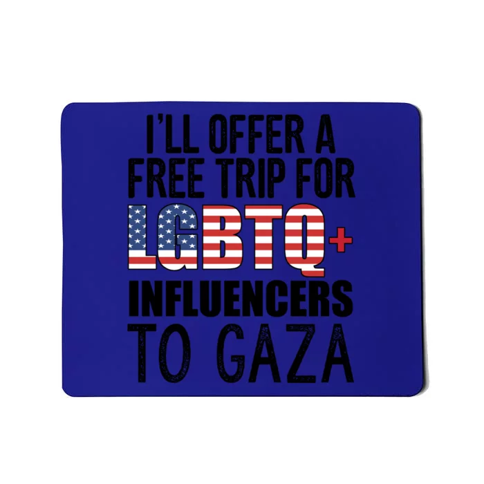 ILl Offer A Free Trip For Lgbtq Influencers To Gaza Funny Gift Mousepad