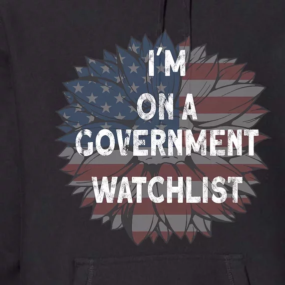 Im On A Government Watchlist Premium Hoodie