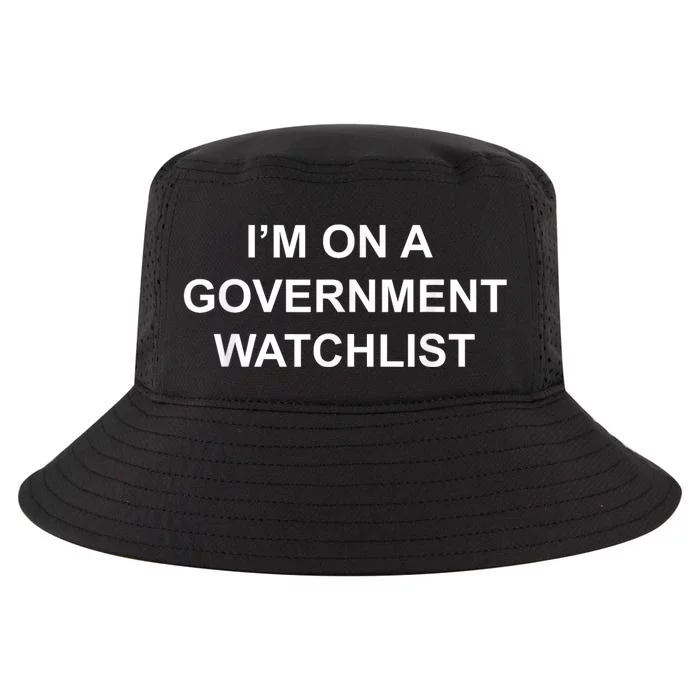 Im On A Government Watchlist Funny Anti Government Tee Political Comedy Cool Comfort Performance Bucket Hat