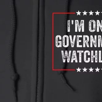 IM On A Government Watchlist Funny Government Watch List Full Zip Hoodie