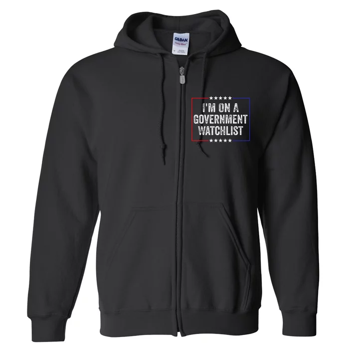 IM On A Government Watchlist Funny Government Watch List Full Zip Hoodie