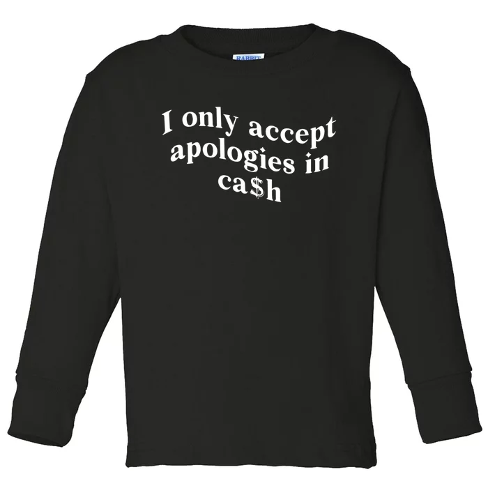 I Only Accept Apologies In Cash Funny Saying Toddler Long Sleeve Shirt