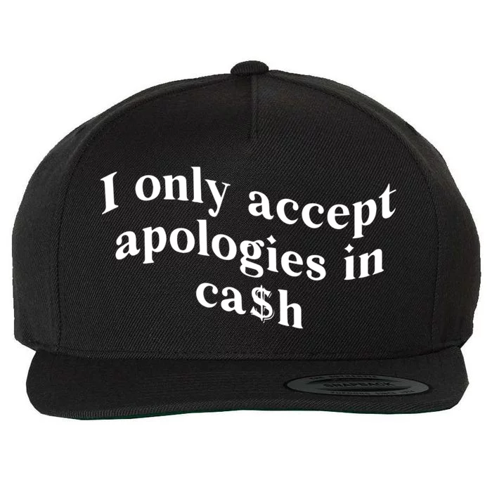 I Only Accept Apologies In Cash Funny Saying Wool Snapback Cap