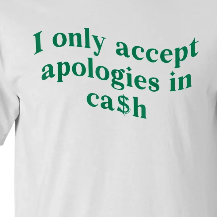 I Only Accept Apologies In Cash Tall T-Shirt