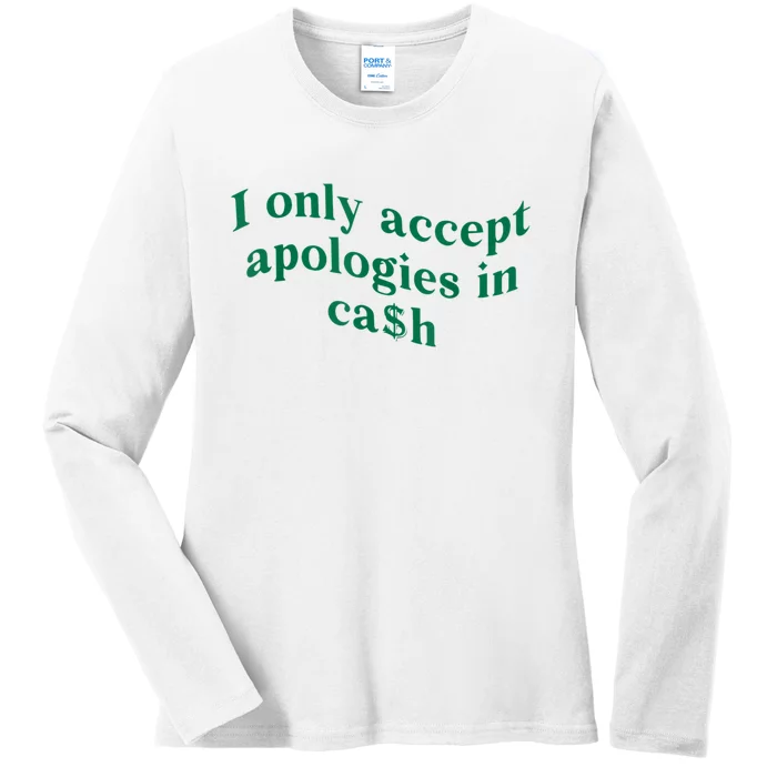 I Only Accept Apologies In Cash Ladies Long Sleeve Shirt