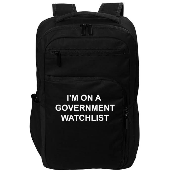 Im On A Government Watchlist Impact Tech Backpack