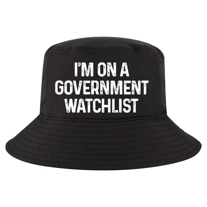 Im On A Government Watchlist Cool Comfort Performance Bucket Hat