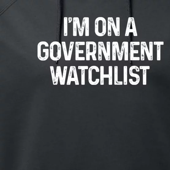 Im On A Government Watchlist Performance Fleece Hoodie