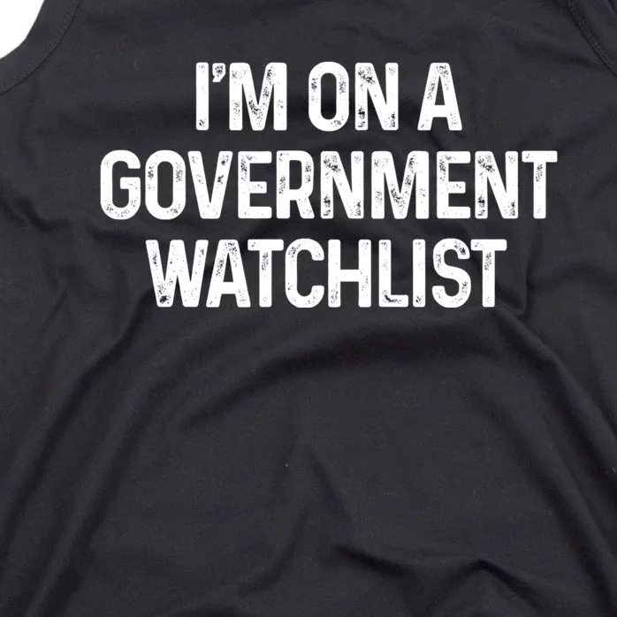 Im On A Government Watchlist Tank Top