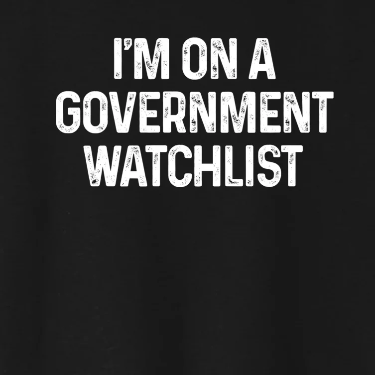 Im On A Government Watchlist Women's Crop Top Tee