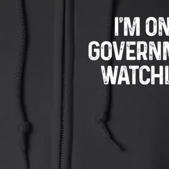 Im On A Government Watchlist Full Zip Hoodie