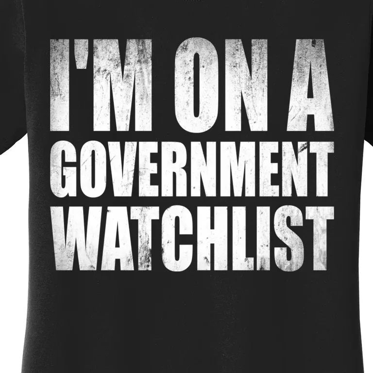 Im On A Government Watchlist Women's T-Shirt