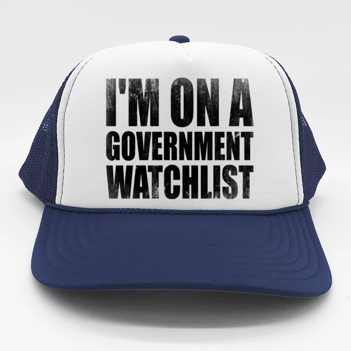 Im On A Government Watchlist Trucker Hat