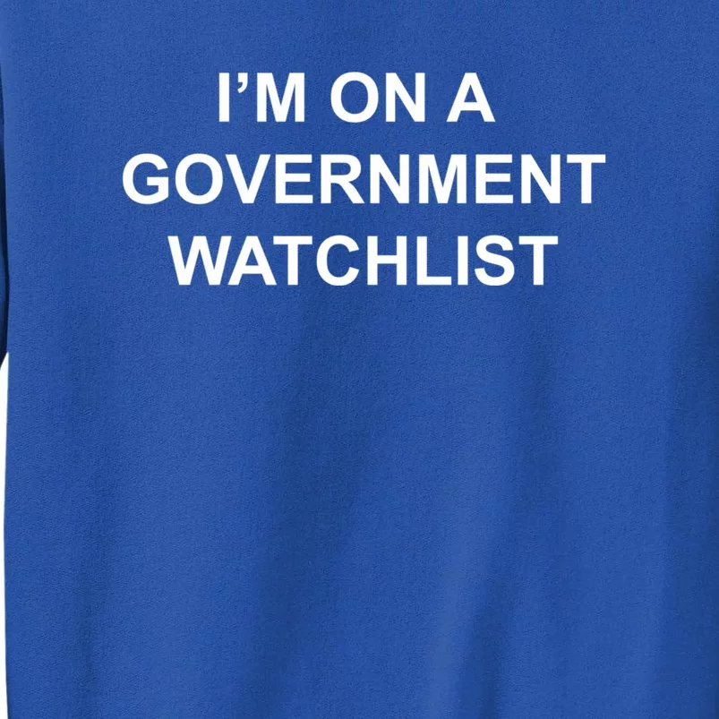 Im On A Government Watchlist Sweatshirt