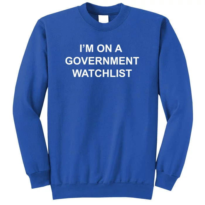 Im On A Government Watchlist Sweatshirt