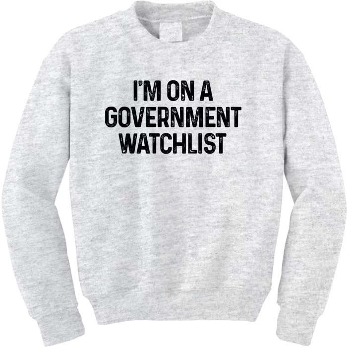 Im On A Government Watchlist Kids Sweatshirt