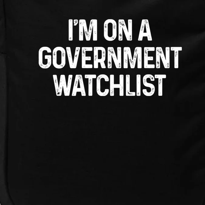 Im On A Government Watchlist Impact Tech Backpack