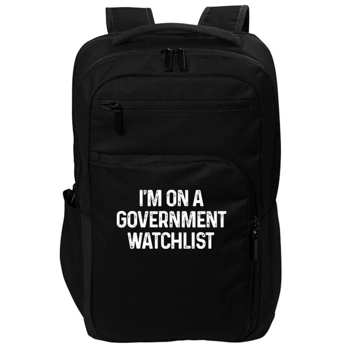 Im On A Government Watchlist Impact Tech Backpack