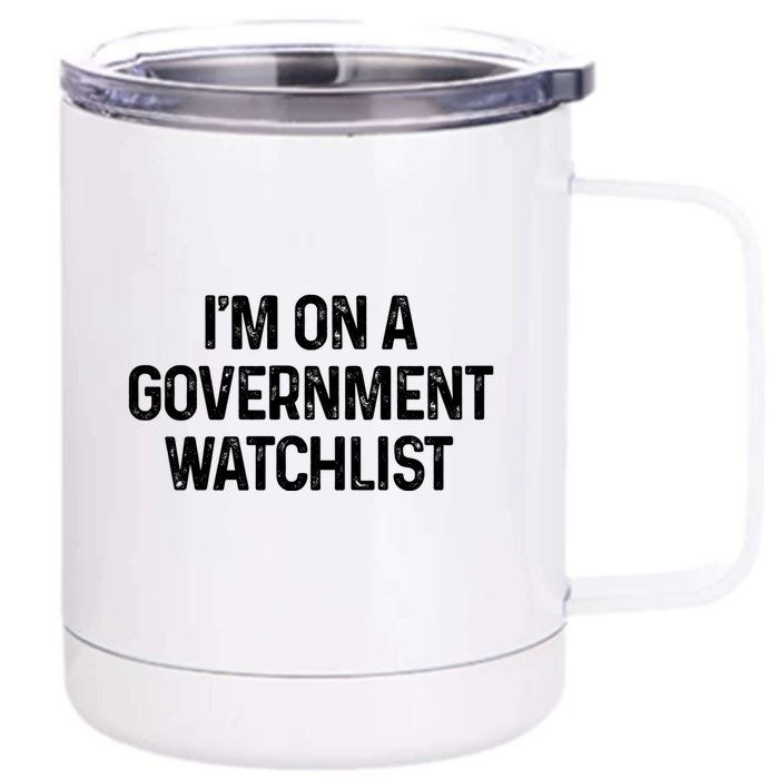 Im On A Government Watchlist Front & Back 12oz Stainless Steel Tumbler Cup