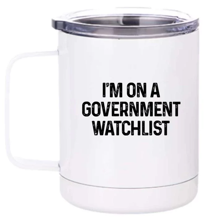 Im On A Government Watchlist Front & Back 12oz Stainless Steel Tumbler Cup