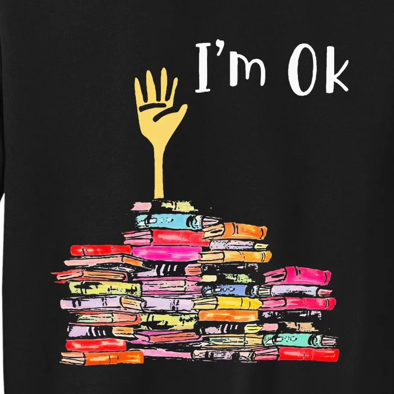 IM Ok Books Funny Boooks Lover Tall Sweatshirt