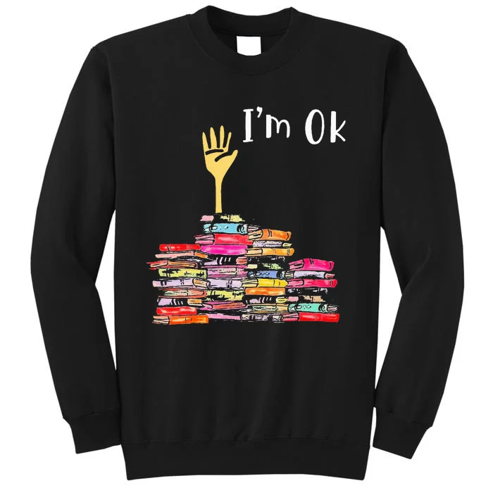 IM Ok Books Funny Boooks Lover Tall Sweatshirt