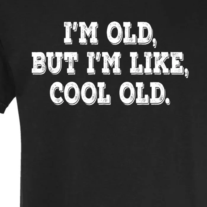 IM Old But IM Like Cool Old Funny Saying Garment-Dyed Heavyweight T-Shirt