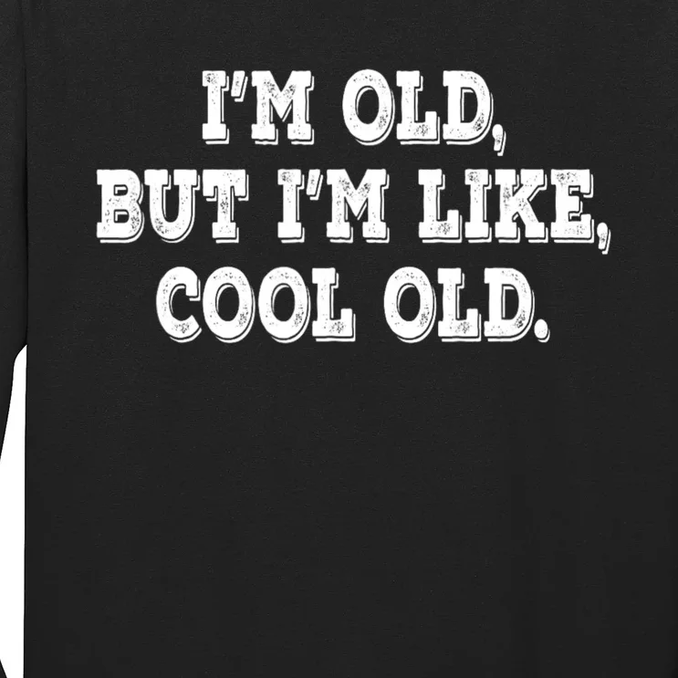 IM Old But IM Like Cool Old Funny Saying Long Sleeve Shirt