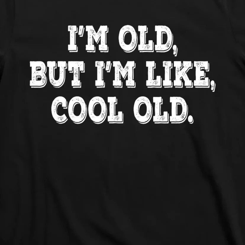 IM Old But IM Like Cool Old Funny Saying T-Shirt