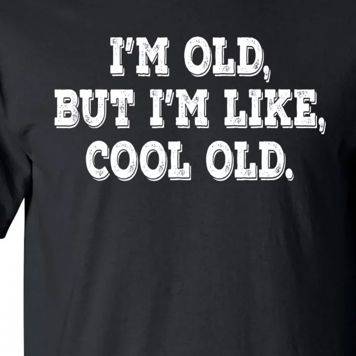 IM Old But IM Like Cool Old Funny Saying Tall T-Shirt