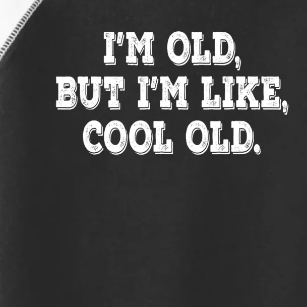 IM Old But IM Like Cool Old Funny Saying Toddler Fine Jersey T-Shirt