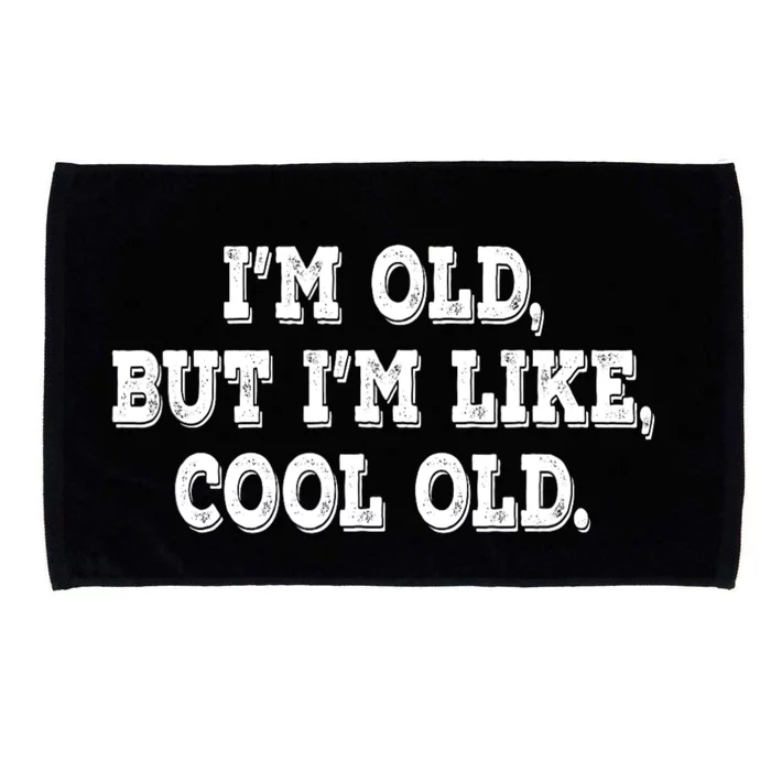 IM Old But IM Like Cool Old Funny Saying Microfiber Hand Towel