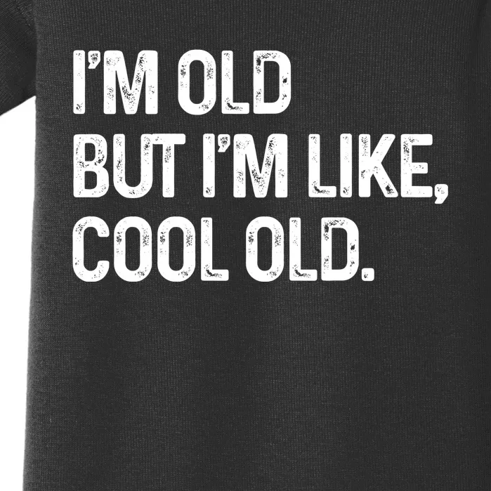 I'm Old But I'm Like Cool Old Man Baby Bodysuit