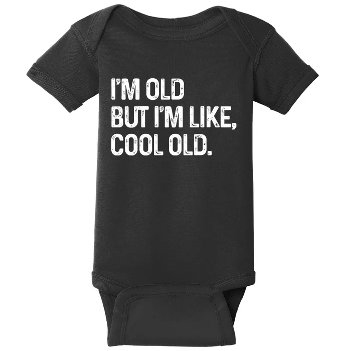 I'm Old But I'm Like Cool Old Man Baby Bodysuit