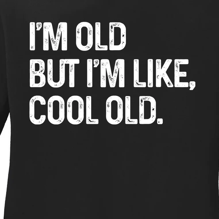 I'm Old But I'm Like Cool Old Man Ladies Long Sleeve Shirt